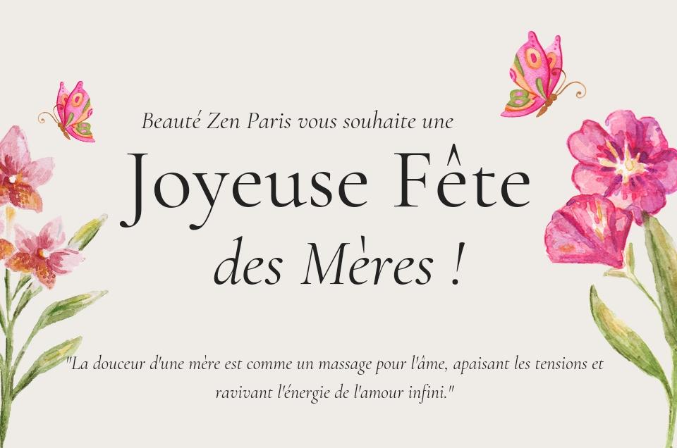 Offres de Fête des mères - Du 15/05 au 02/06 - Beauté Zen Paris